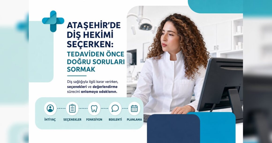 Ataşehir’de Diş Hekimi Seçerken: Tedaviden Önce Doğru Soruları Sormak